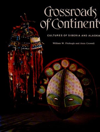 Item #67232 Crossroads of Continents _ Cultures of Siberia and Alaska. William W. Ftizhugh, Aron...