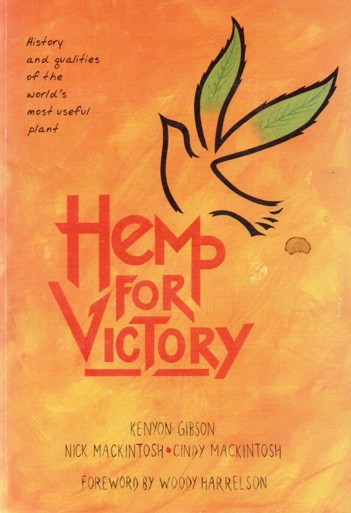 Item #67339 Hemp for Victory_ History and qualities of the world's most useful plant. Kenyon Gibson, Nick Mackintosh, Cindy Mackintosh.