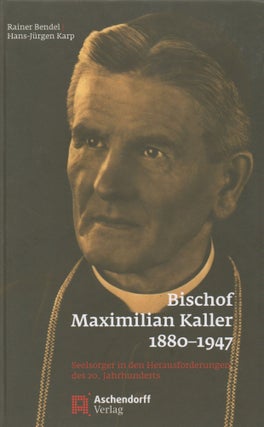 Item #67493 Bischof Maximillian Kaller_ 1880-1947. Rainer Bendel, Hans-Jurgen Karp