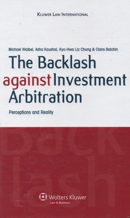 Item #67514 The Backlash against Investment Arbitration_ Perceptions and Reality. Michael Waibel,...