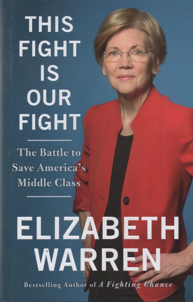Item #67521 This Fight is Our Fight_ The Battle to Save America's Middle Class; blue papred boards, silver lettering to spine, dust jacket, 337 pp. Elizabeth Warren.