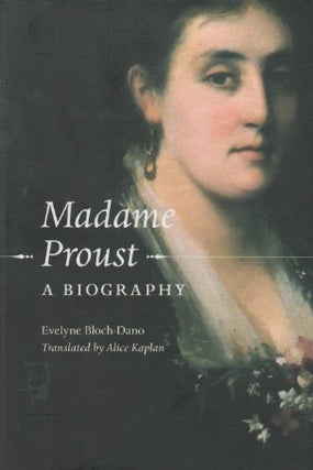 Item #67539 Madame Proust_ A Biography. Evelyne Bloch Dano, Alice Kaplan, trans