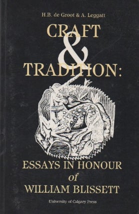 Item #67548 Craft and Tradition_ Essays in Honour of William Blissett. H. B. de Groot, A. Leggatt