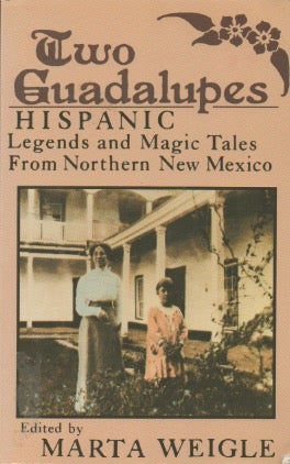 Item #67552 Two Guadalupes_ Hispanic Legends and Magic Tales From Northern New Mexico. Marta Weigle