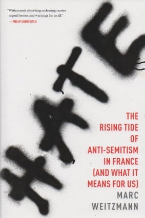 Item #67557 Hate_ The Rising Tide of Antia-Semitism in France (And What it Means for Us). Marc...