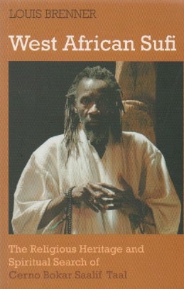 Item #67591 West African Sufi_ The Religious Heritage and Spiritual Search of Cerno Bokar Saalif Taal. Louis Brenner.