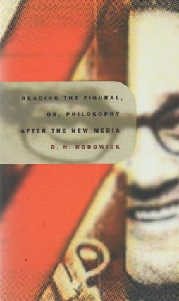 Item #67605 Reading the Figural, or, Philosophy After the New Media. D. N. Rodowick
