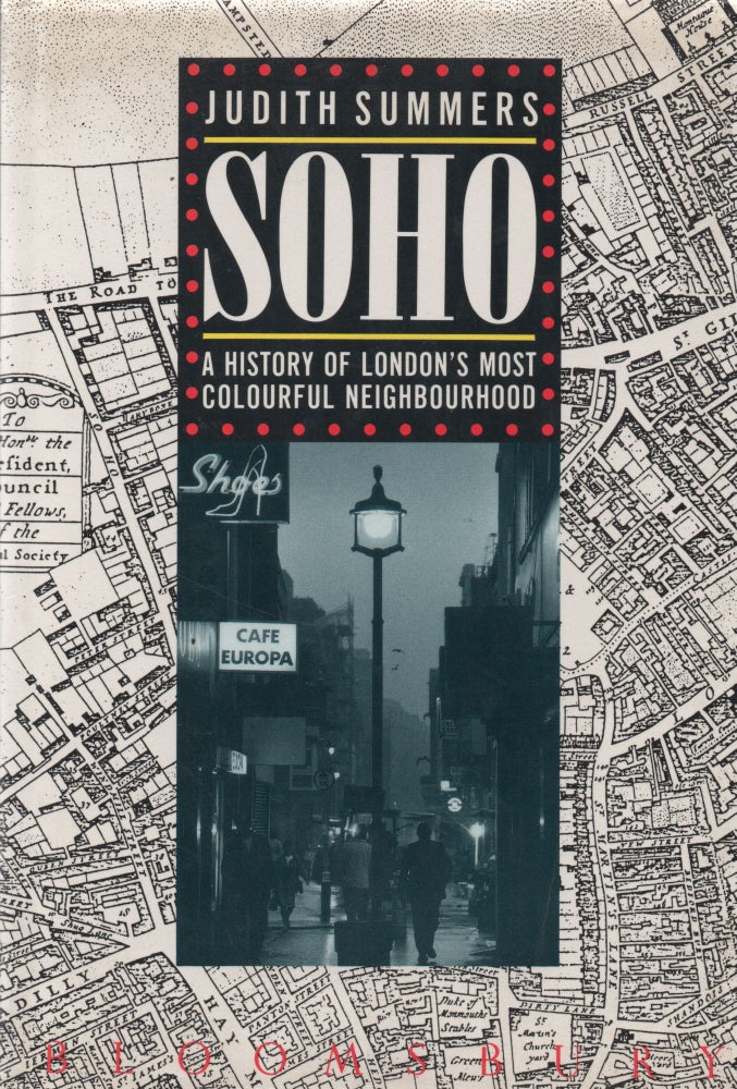 Item #67615 Soho_ A History of London's Most Colourful Neighbourhood. Judith Summers.