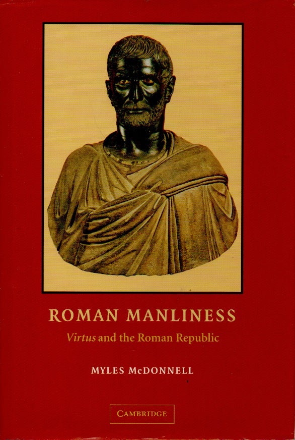 Item #67642 Roman Manliness _ Virtus and the Roman Republic. Myles McDonnell.