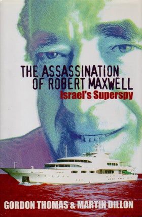 Item #67643 The Assassination of Robert Maxwell Israel's Superspy. Gordon Thomas, Martin Dillon