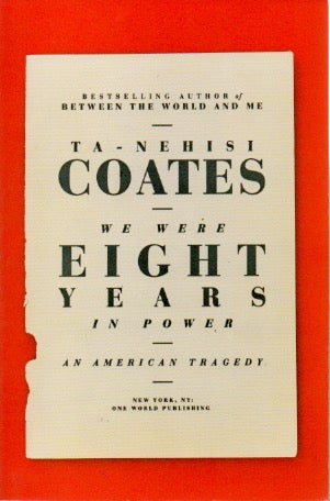 Item #67749 We Were Eight Years In Power _ An American Tragedy. Coates Ta-Nehisi.