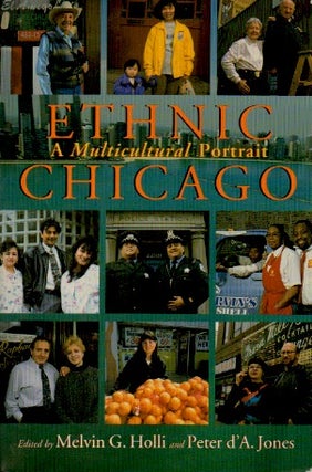 Item #67767 Ethnic Chicago _ A Multicultural Portrait. Peter d'A. Jones, Melvin Holli