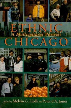 Item #67767 Ethnic Chicago _ A Multicultural Portrait. Peter d'A. Jones, Melvin Holli.
