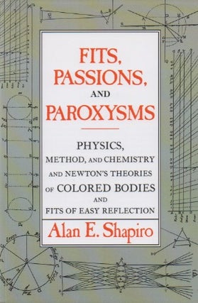 Item #67787 Fits, Passions, and Paroxysms_ Physics, Method, and Chemistry and Newton's Theories...