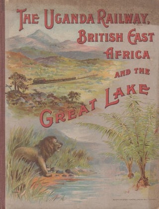 Item #67814 The Uganda Railway, British East Africa_ From Mombasa to Lake Victoria Nyanza_ And by...
