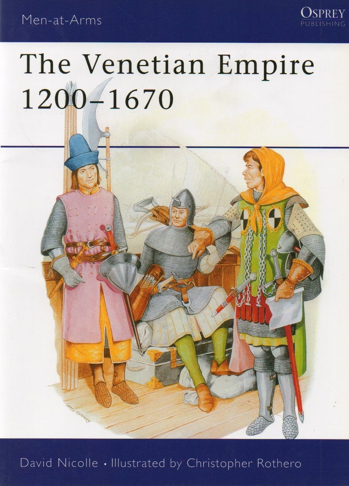 Item #67973 The Venetian Empire_ 1200-1670. David Nicolle, Christopher Rothero, ills.