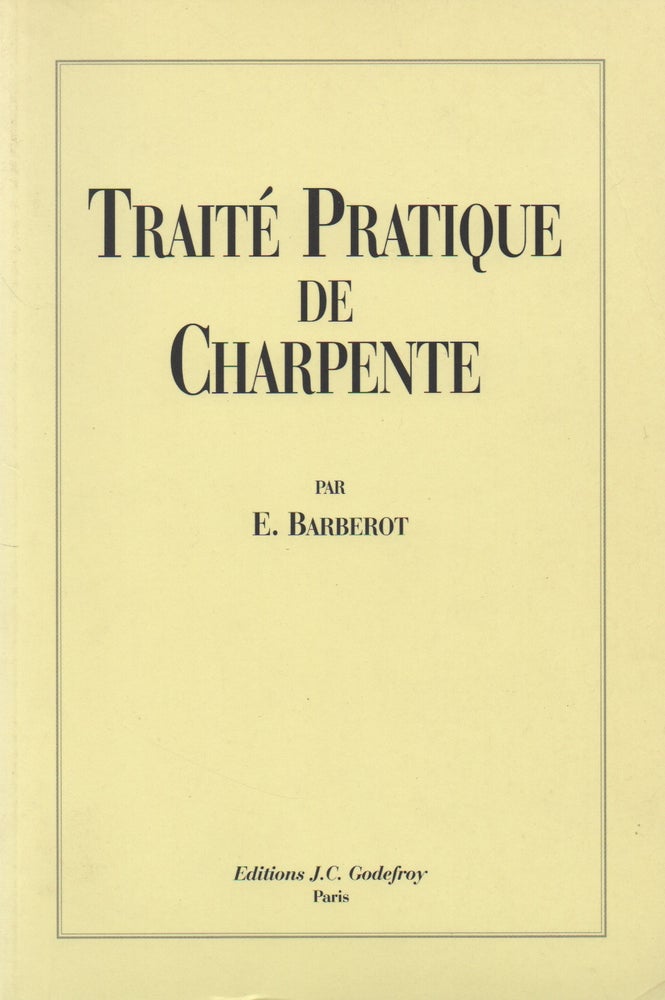 Item #67990 Traite Pratique de Charpente. E. Barberot.