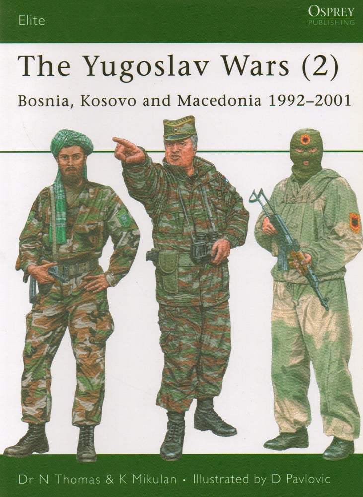 Item #68007 The Yugoslav Wars (2)_ Bosnia, Kosovo and Macedonia 1992-2001. Dr N. Thomas, K. Mikulan, D. Pavlovic, ills.