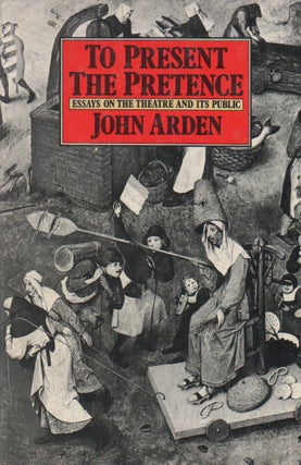 Item #68084 To Present the Pretence_ Essays on the Theatre and its Public_ (including two essays...