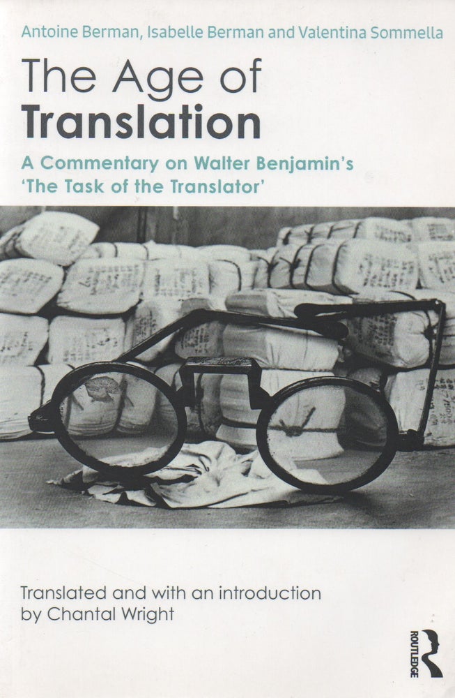 Item #68089 The Age of Translation_ A Commentary on Walter Benjamin's 'The Task of the Translator'. trans, intro, Antoine Berman, Isabelle Berman, Valentina Sommella, Chantal Wright.