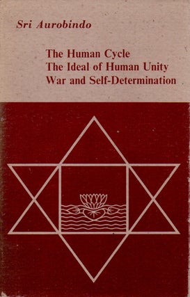 Item #68147 The Human Cycle, The Ideal of Human Unity, War and Self-Determination. Sri Aurobindo