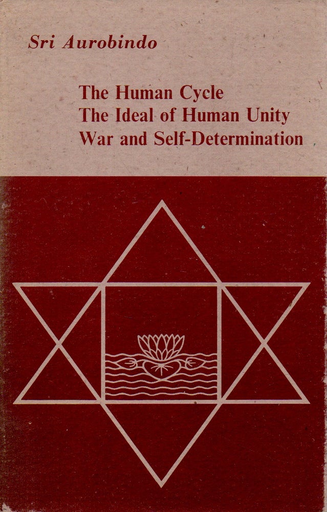 Item #68147 The Human Cycle, The Ideal of Human Unity, War and Self-Determination. Sri Aurobindo.