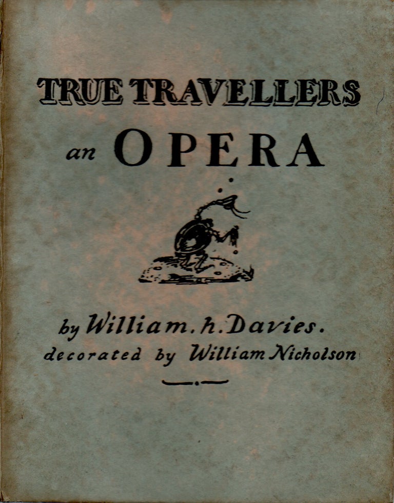 Item #68150 True Travellers _ an Opera. William H. Davies.