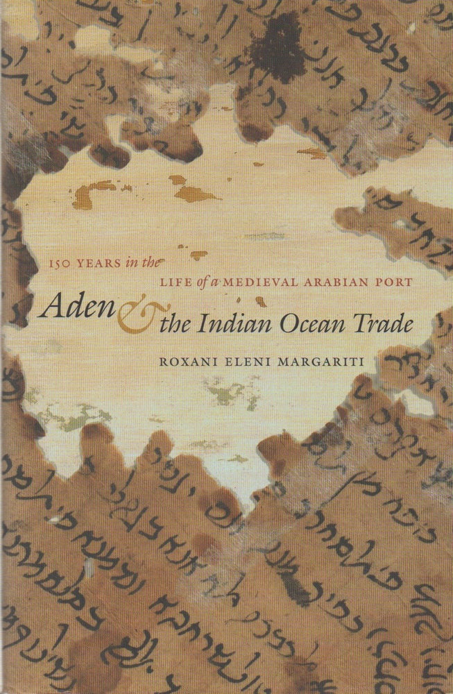 Item #68194 Aden & the Indian Ocean Trade_ 150 Years in the Life of a Medieval Arabian Port. Roxani Eleni Margariti.
