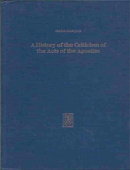 A History of the Criticism of the Acts of the Apostles | Ward Gasque ...