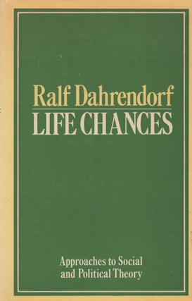 Item #68331 Life Chances_ Approaches to Social and Political Theory. Ralf Dahrendorf