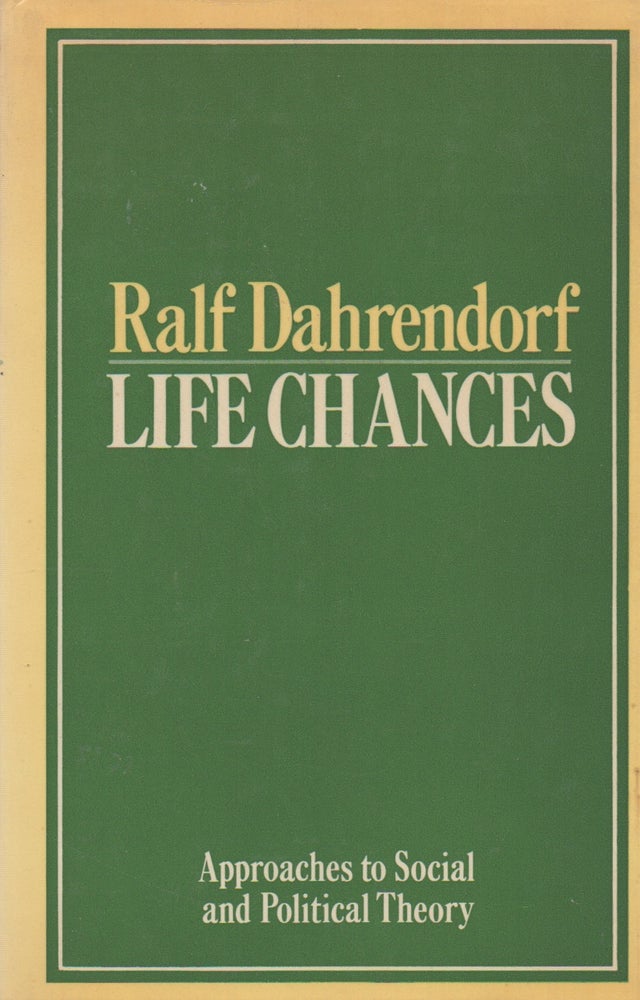 Item #68331 Life Chances_ Approaches to Social and Political Theory. Ralf Dahrendorf.