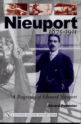 Item #68352 Nieuport 1875 - 1911 _ A Biography of Edouard Nieuport. Gerard Pommier
