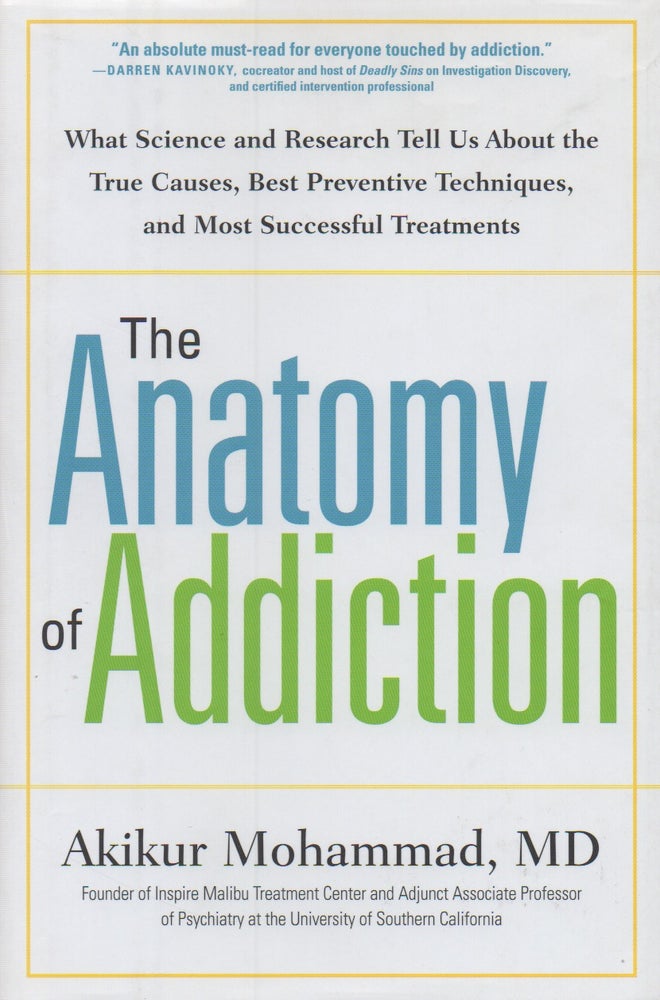Item #68433 The Anatomy of Addiction_ What Science and Research Tell Us About the True Cases, Best Preventive Techniques, and Most Successful Treatments. Akikur Mohammad.
