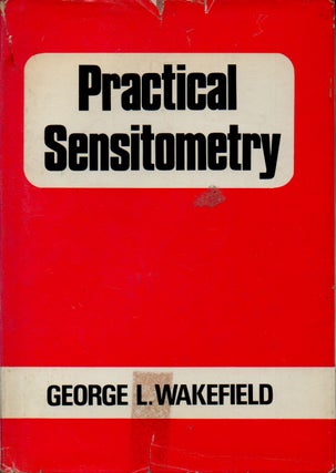 Item #68478 Practical Sensitometry. George L. Wakefield