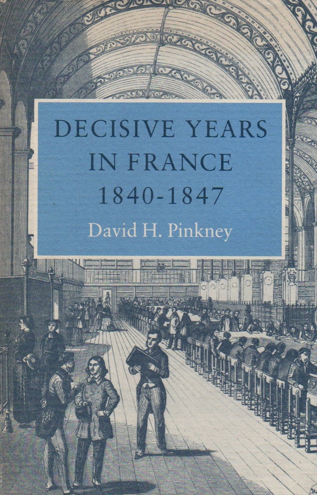 Item #68508 Decisive Years in France_ 1840--1847. David H. Pinkney.
