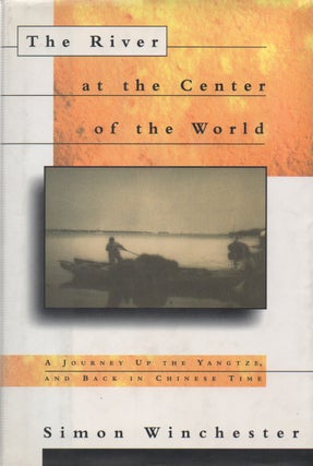 Item #68622 The River at the Center of the World_ A Journey Up the Yangtze, and Back in Chinese...