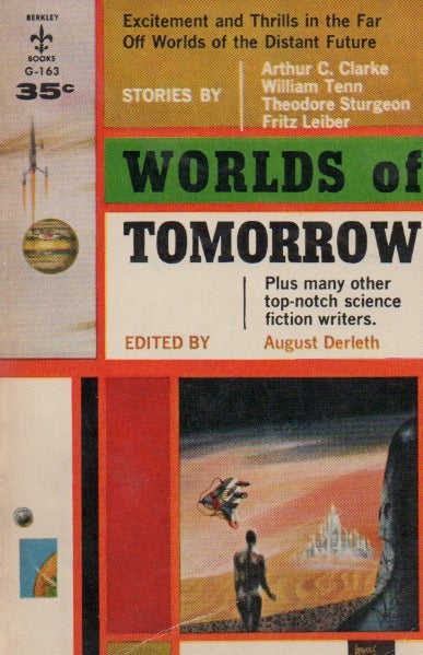 Item #68691 Worlds of Tomorrow. Arthur C. Clarke, William Tenn, Theodore Sturgeon, Fritz Leiber, August Derleth.