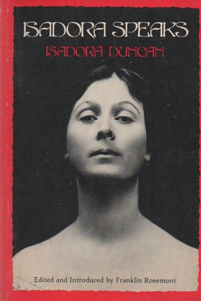 Item #68715 Isadora Speaks. Isadora Duncan, Franklin Rosemont, eds and intro