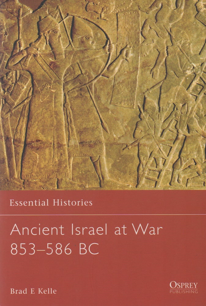 Item #68942 Ancient Israel at War_ 853-586 BC. Brad E. Kelle.
