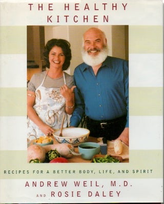 Item #69121 The Healthy Kitchen _ Recipes for a Better Body, Life and Spirit. Andrew Weil, Rosie...