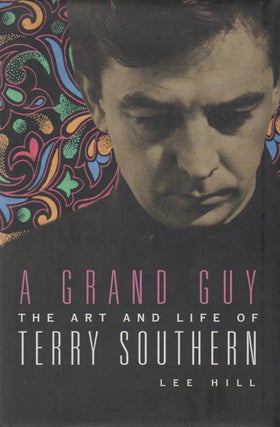 Item #69158 A Grand Guy_ The Art and Life of Terry Southern. Lee Hill