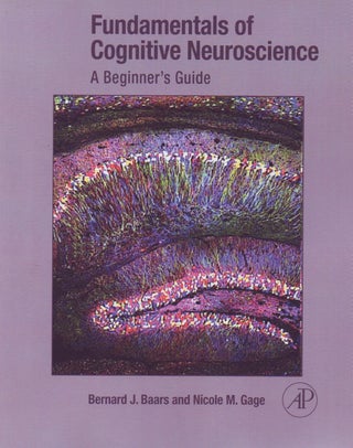 Item #69170 Fundamentals of Cognitive Neuroscience_ A Beginner's Guide. Bernard J. Baars, Nicole...