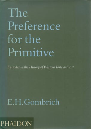 Item #69234 The Preference for the Primitive _ Episodes in the History of Western Taste and Art....