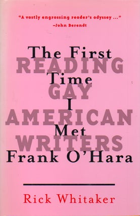 Item #69442 The First Time I Met Frank O'Hara _ Reading Gay American Writers. Rick Whitaker,...