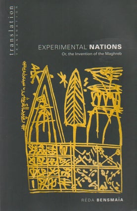 Item #69578 Experimental Nations _ Or, the Invention of the Maghreb. Reda Bensmaia