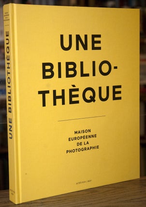 Item #69600 Une Bibliotheque_ Maison Europeenne de la Photographie. Jean-Luc Monterosso, Irene...