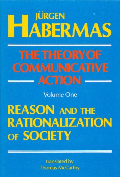 Item #69688 The Theory of Communicative Action_ Volume One_ Reason and the Rationalization of Society. Jurgen Habermas, Thomas McCarthy, trans.