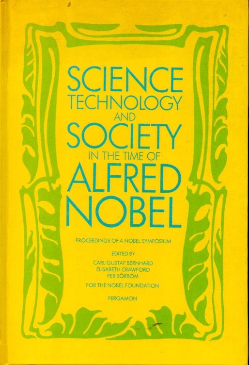 Item #69732 Science Technology and Society in the Time of Alfred Nobel. Carl Gustaf Bernhard, Elisabeth Crawford, Per Sorbom.