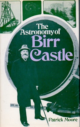Item #69739 The Astronomy of Birr Castle. Patrick Moore