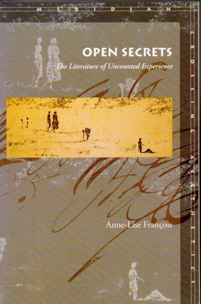 Item #69787 Open Secrets _ The Literature of Uncounted Experience. Anne-Lise Francois